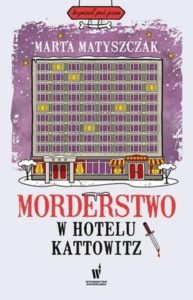 Front cover of the Murder At The Kattowitz Hotel by Marta Matyszczak