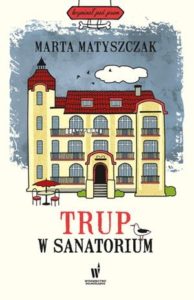 Okładka książki Marty Matyszczak - Trup w sanatorium