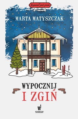 Okładka książki Marty Matyszczak - Wypocznij i zgiń